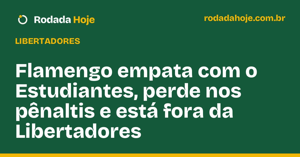 Flamengo empata com o Estudiantes, perde nos pênaltis e está fora da Libertadores