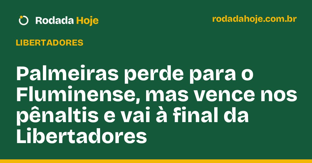 Palmeiras perde para o Fluminense, mas vence nos pênaltis e vai à final da Libertadores