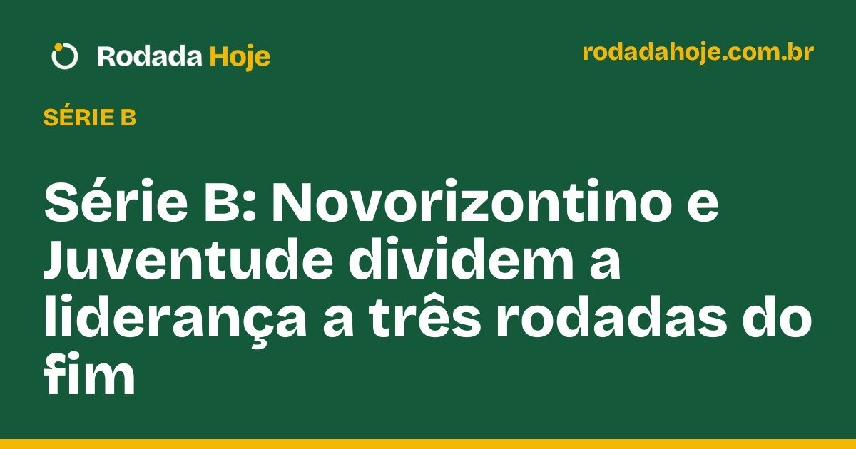 Série B: Novorizontino e Juventude dividem a liderança a três rodadas do fim